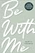 Be With Me: A Year-Long Dai...