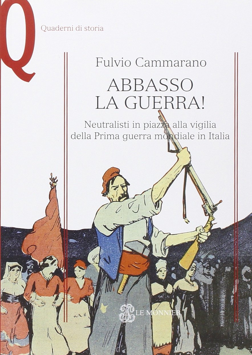 Abbasso la guerra! Neutralisti in piazza alla vigilia della Prima guerra mondiale in Italia