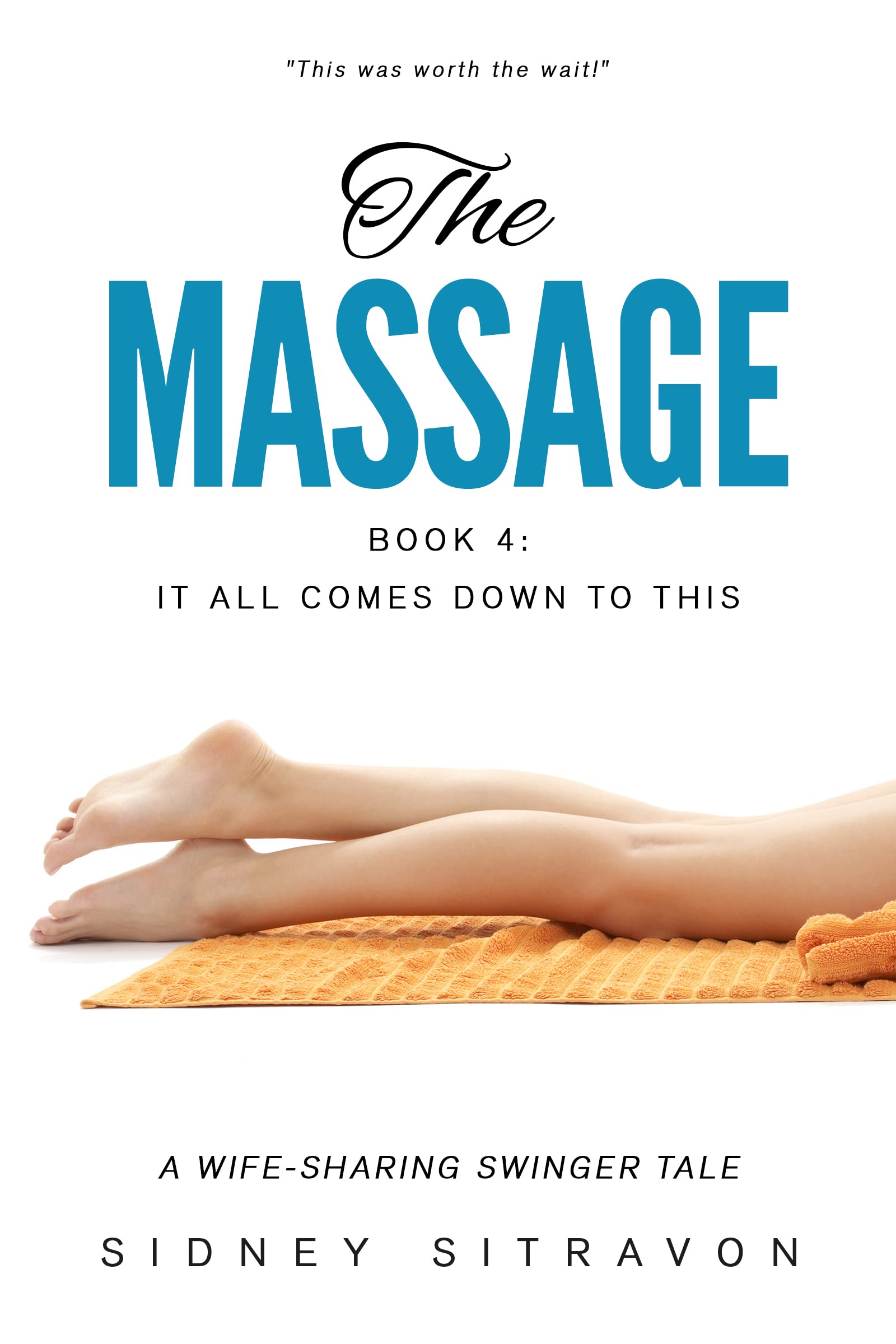 The Massage Series Book 4: It All Comes Down to This: A Wife-Sharing Swinger Tale (Kindle Edition)