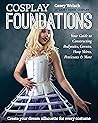 Cosplay Foundations: Your Guide to Constructing Bodysuits, Corsets, Hoop Skirts, Petticoats & More (Costume Effects)