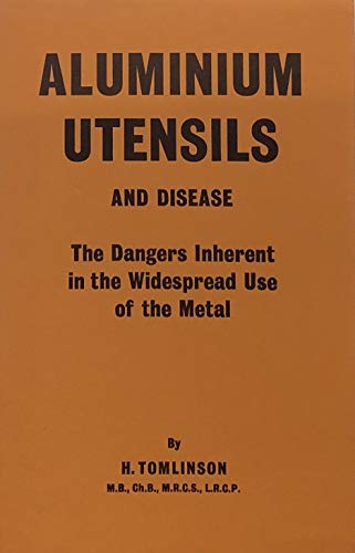 Aluminium Utensils and Disease: The Dangers Inherent in the Widespread Use of the Metal (Paperback)