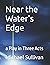 Near the Water's Edge: a Pl...
