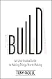 Book cover for Build: An Unorthodox Guide to Making Things Worth Making