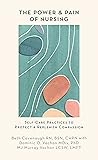 The Power and Pain of Nursing: Self-Care Practices to Protect and Replenish Compassion