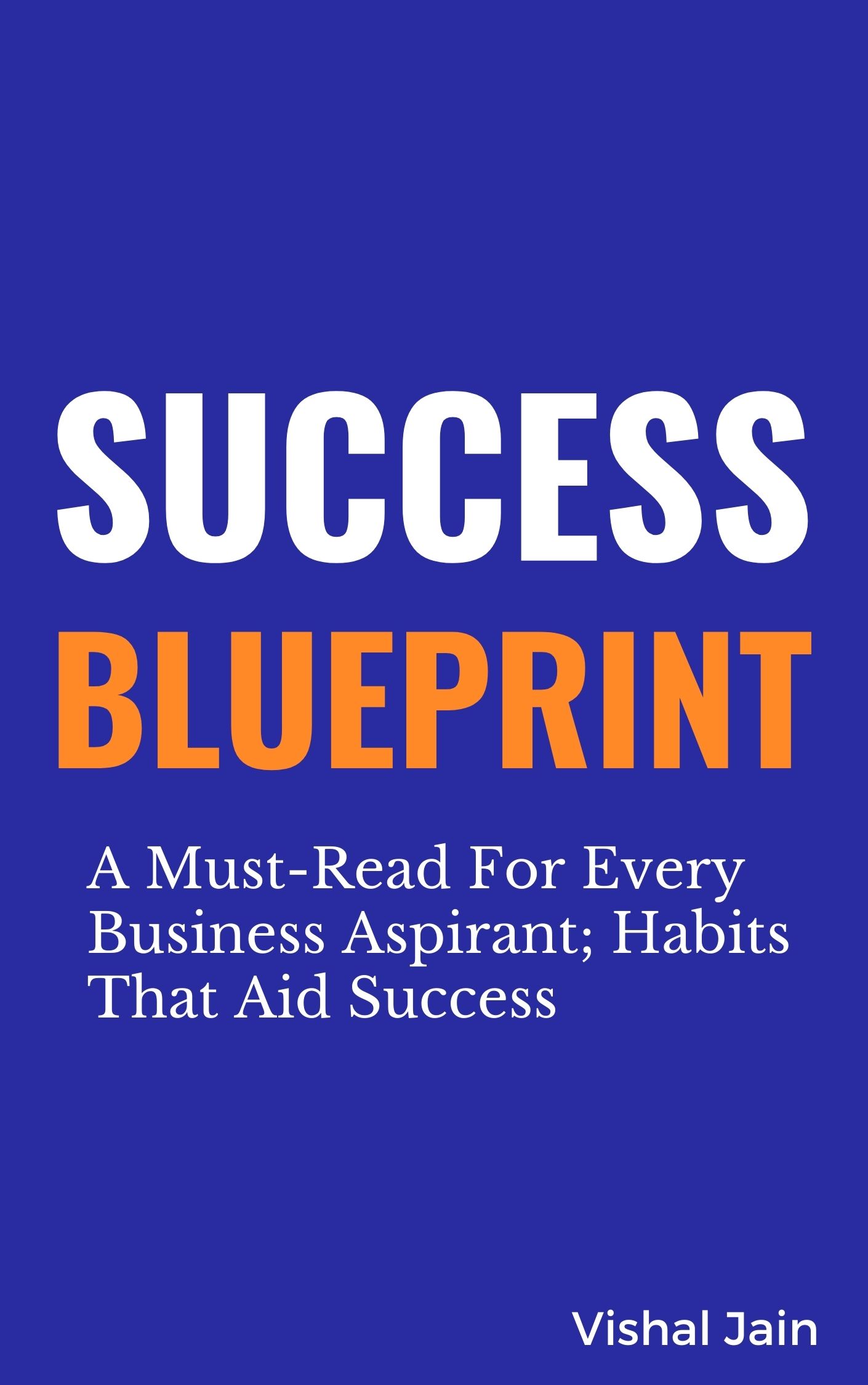 Success Blueprint: A Must-Read For Every Business Aspirant; Habits That Aid Success