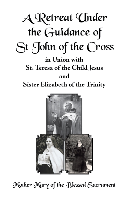 A Retreat Under the Guidance of St. John of the Cross: in Union with St Teresa of the Child Jesus and Sister Elizabeth of the Trinity (Paperback)