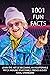 1001 FUN FACTS: LEARN THE ART OF BECOMING AN INSUFFERABLE PR*CK AROUND YOUR FAMILY, FRIENDS & EVEN TOTAL STRANGERS!