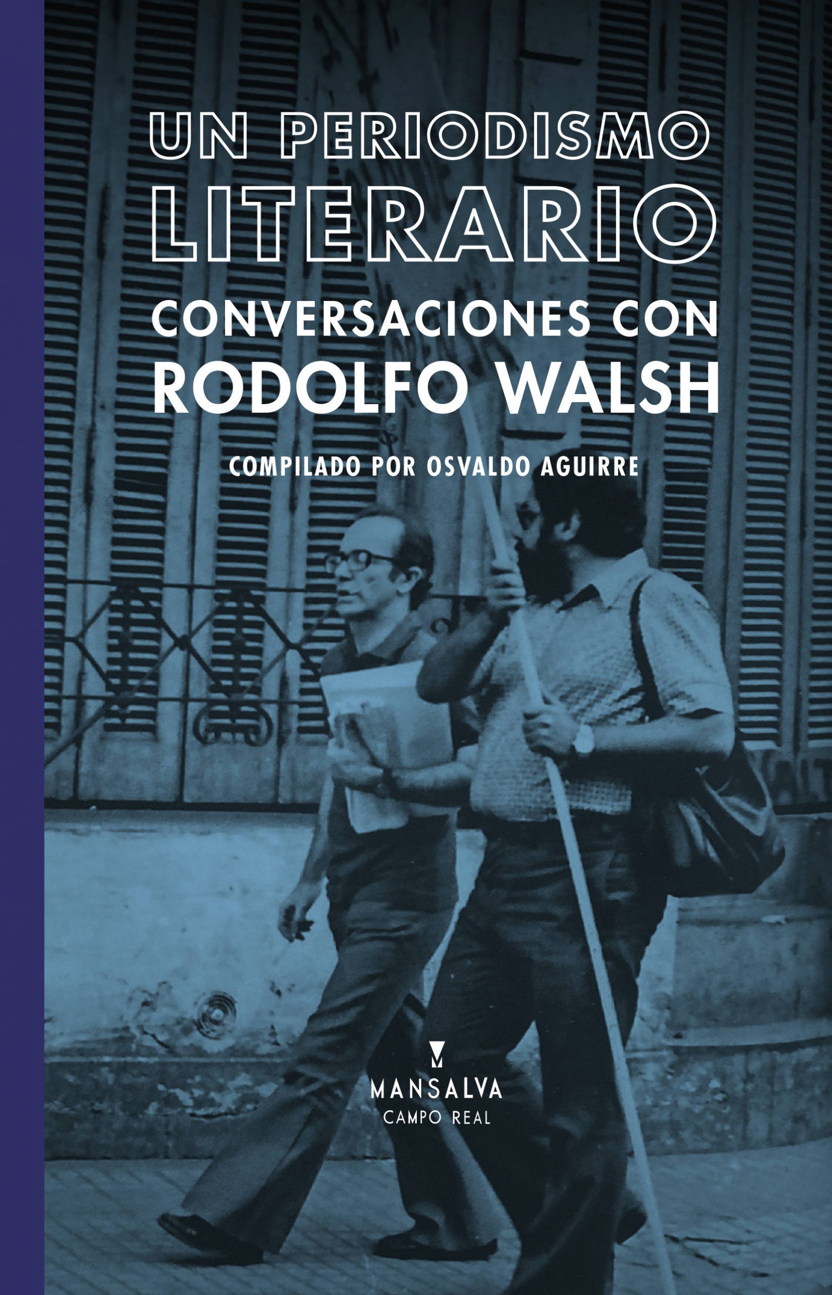 Un periodismo literario: conversaciones con Rodolfo Walsh