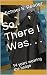 So, There I Was. . .  by Michael S. Reeder