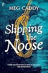 Slipping the Noose by Meg Caddy