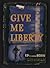 Give Me Liberty by Edward Longstreet Bodin