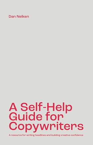 A Self-Help Guide for Copywriters: A Resource for Writing Headlines and Building Creative Confidence
