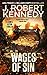 Wages of Sin by J. Robert Kennedy
