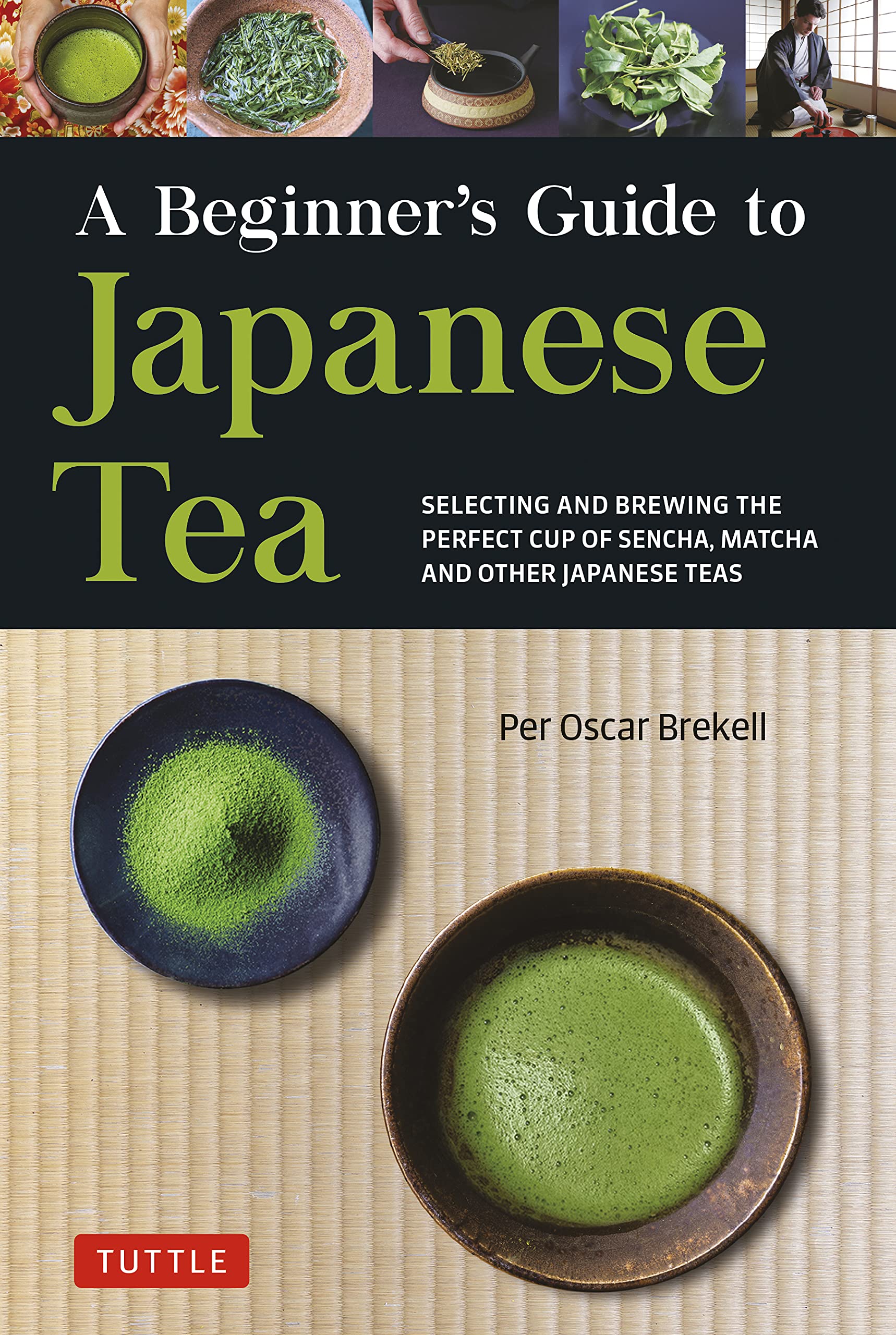 Beginner's Guide to Japanese Tea: Selecting and Brewing the Perfect Cup of Sencha, Matcha, and Other Japanese Teas (Kindle Edition)