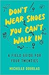 Book cover for Don't Wear Shoes You Can't Walk In: A Field Guide for Your Twenties