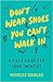 Don't Wear Shoes You Can't Walk In: A Field Guide for Your Twenties