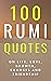 100 Rumi Quotes on Life, Love, Growth, Changes And Friendship... by David Smith