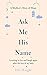 Ask Me His Name by Elle  Wright