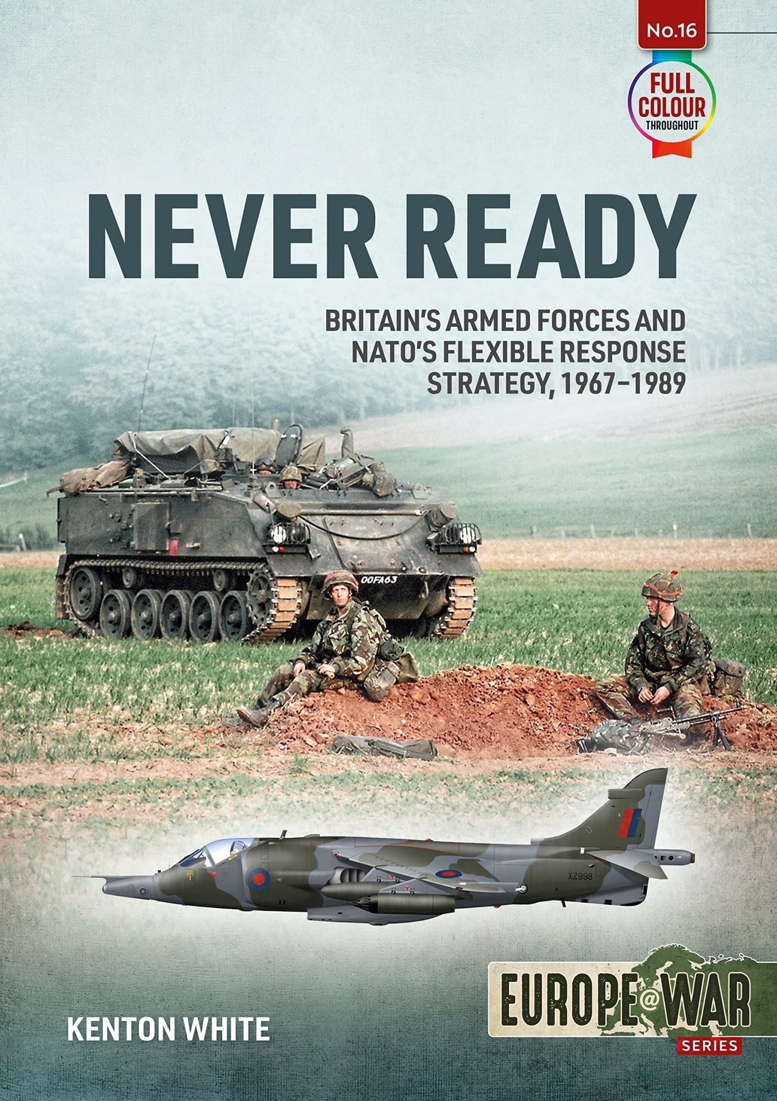 Never Ready: Britain's Armed Forces And NATO's Flexible Response Strategy, 1967-1989 (Europe @ War, #16)