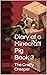 Diary of a Minecraft Pig, Book 3 by The Crafty Creeper
