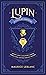 Arsène Lupin: A Coleção Essencial - Volume 1 (Arsène Lupin, #1-2)