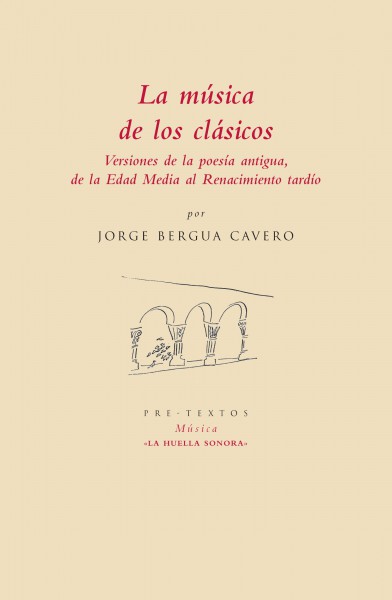 La música de los clásicos: Versiones de la poesía antigua, de la Edad Media al Renacimiento tardío