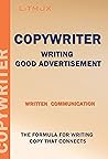 Copywriter: Written Communication, The Formula for Writing Copy that Connects, Psychological Triggers, SEO Copywriting That Sells, Writing Good Advertisement