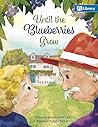 Until the Blueberries Grow Until the Blueberries Grow