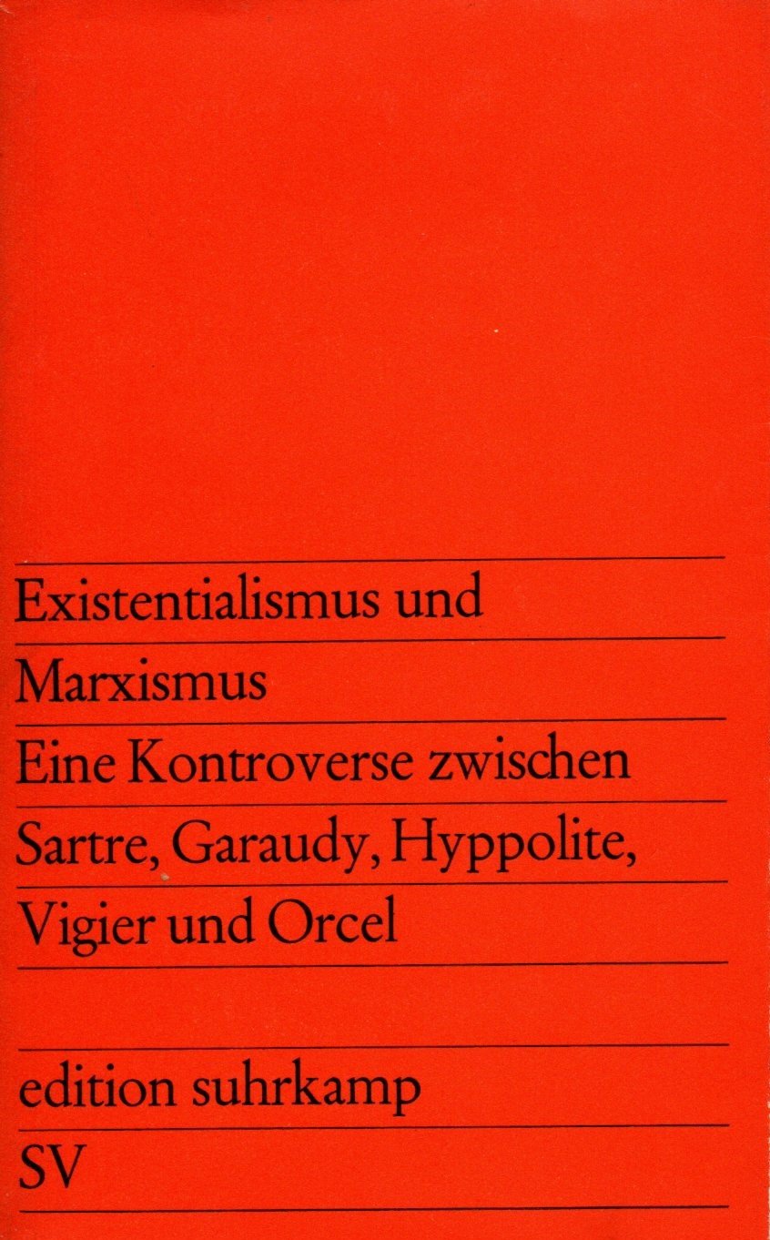 Existentialismus und Marxismus. Eine Kontroverse zwischen Sartre, Garaudy, Hyppolite, Vigier und Orcel