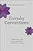 Everyday Connections: Reflections and Practices for Year C
