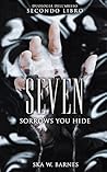 Seven: sorrows you hide (Duologia dell'Abisso, #2) Seven: sorrows you hide (Duologia dell'Abisso, #2)
