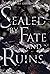 Sealed By Fate and Ruins