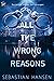 All the Wrong Reasons by Sebastian Hansen All the Wrong Reasons by Sebastian Hansen