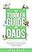The Toddler Guide for Dads:...