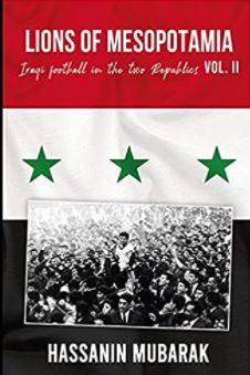 Lions of Mesopotamia: Iraqi football in the two Republics (Vol.II)