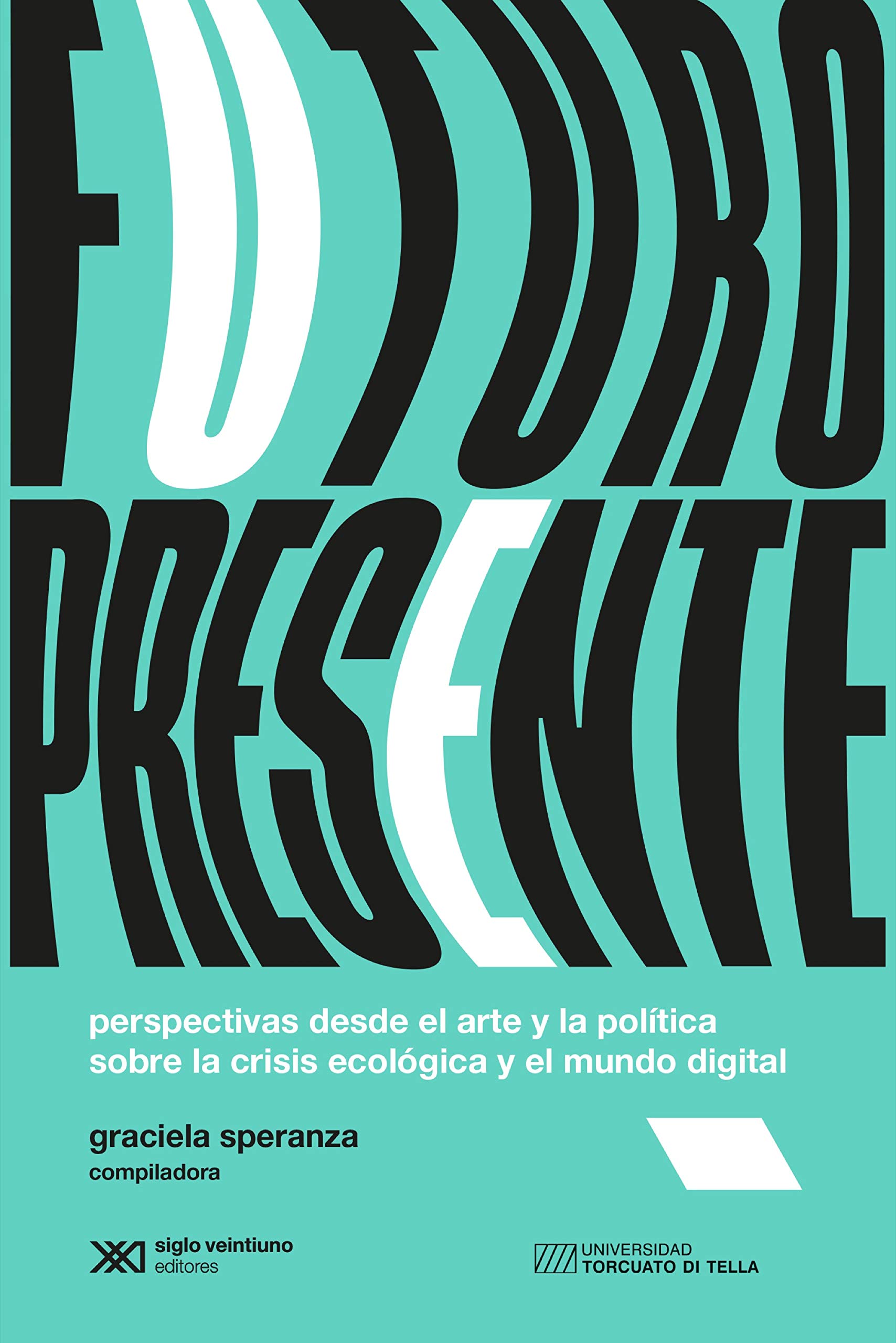 Futuro presente: Perspectivas desde el arte y la política sobre la crisis ecológica y el mundo digital (Arte y pensamiento) (Spanish Edition)