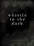 Whistle in the Dark