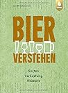Bier verstehen: Sorten, Verkostung, Rezepte