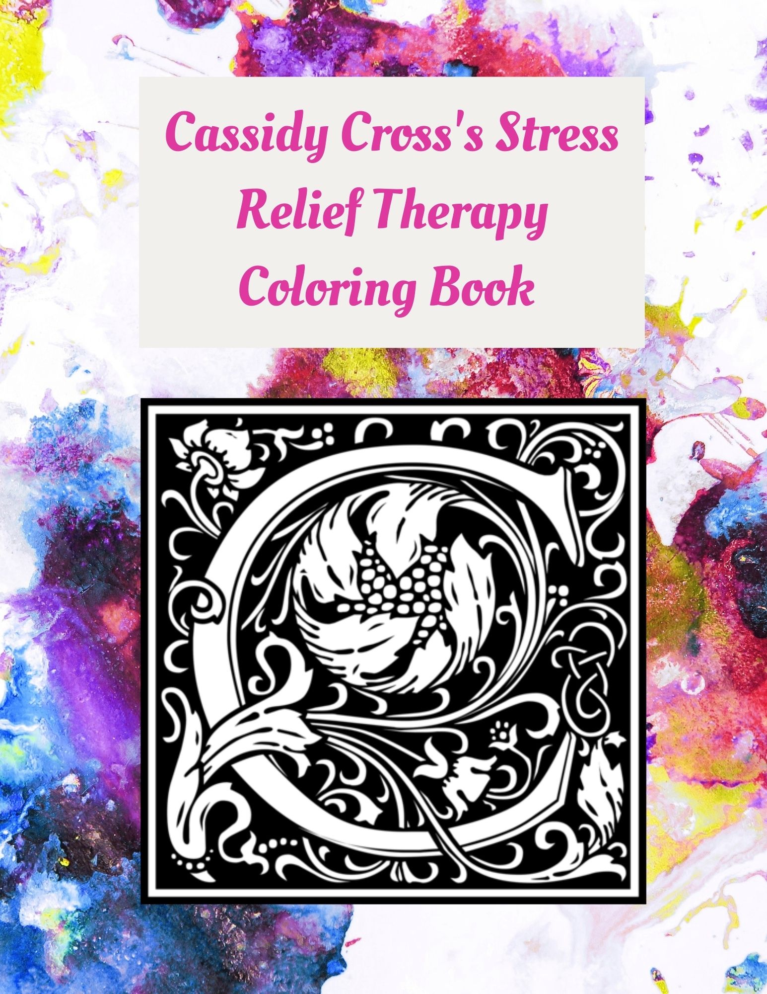 Cassidy Cross's Stress Relief Color Therapy Book: Coloring for Adults