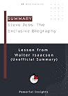 SUMMARY: Steve Jobs: The Exclusive Biography (UNOFFICIAL SUMMARY: Lesson from Walter Isaacson)