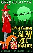 Lovely Weather for a Slay Ride Together: A Paranormal Cozy Mystery