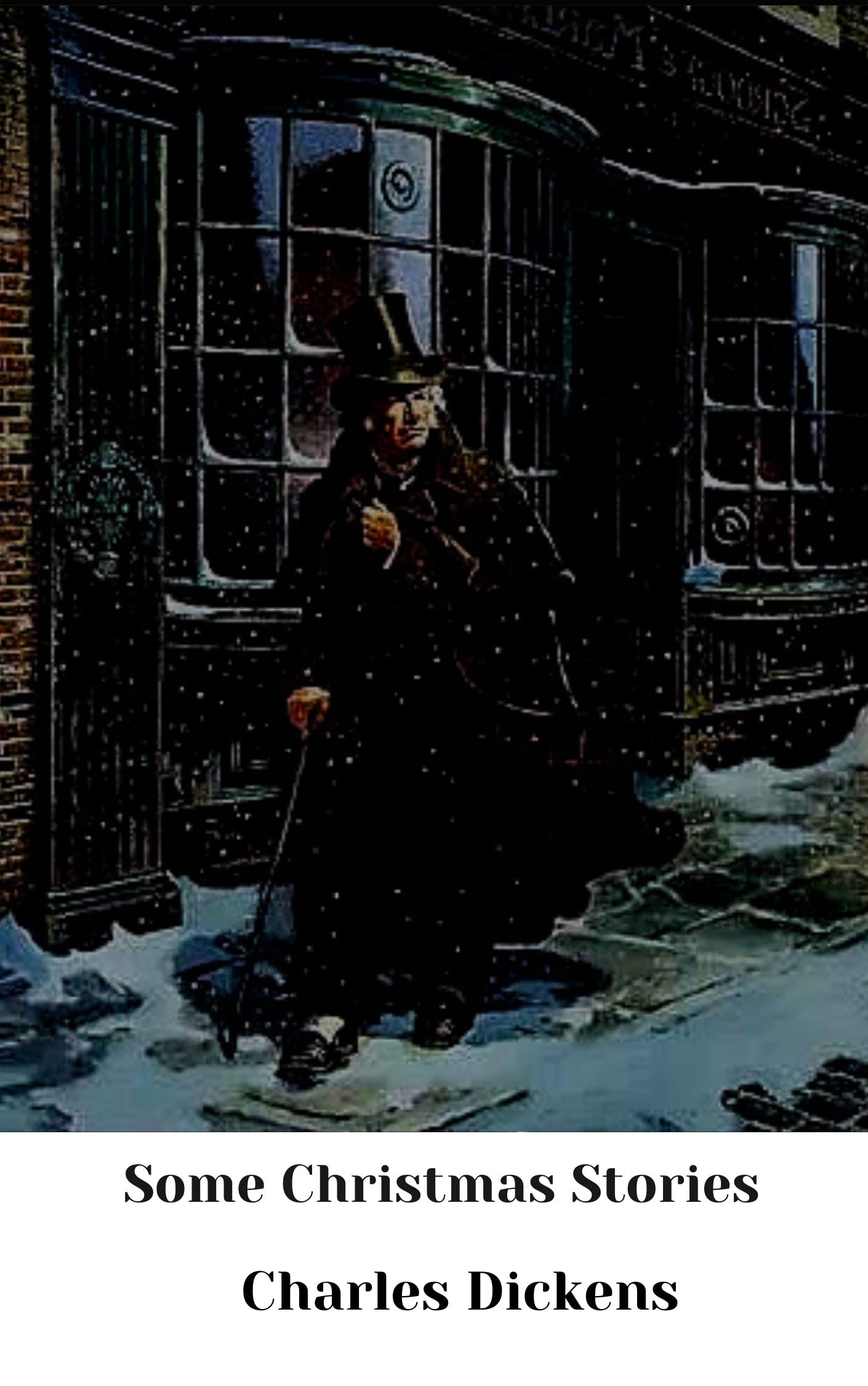 Charles Dickens: Some Christmas Stories (Kindle Edition)