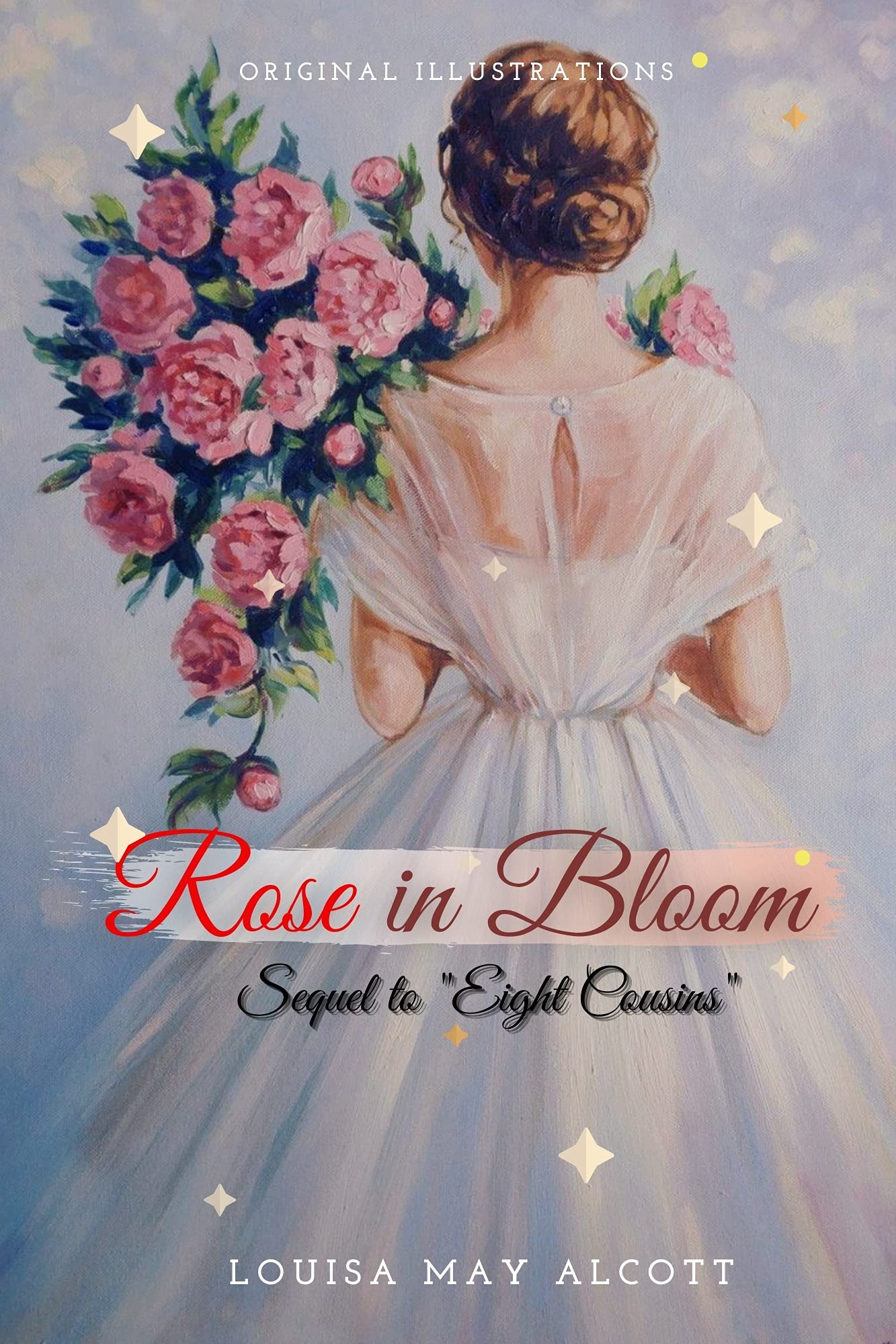 Rose in Bloom : Sequel to "Eight Cousins" : With Original illustrations - Annotated - Classic Edition