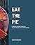 Eat the Pie: A collection o...