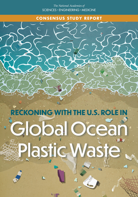 Reckoning with the U.S. Role in Global Ocean Plastic Waste (Consensus Study Report)