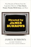 Directed by James Burrows: Five Decades of Stories from the Legendary Director of Taxi, Cheers, Frasier, Friends, Will & Grace, and More