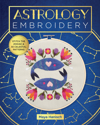 Astrology Embroidery: Stitch the Zodiac and 30 Celestial Patterns (Paperback)