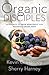 Organic Disciples: Seven Wa...