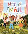 Not So Small by Pat Zietlow Miller Not So Small by Pat Zietlow Miller
