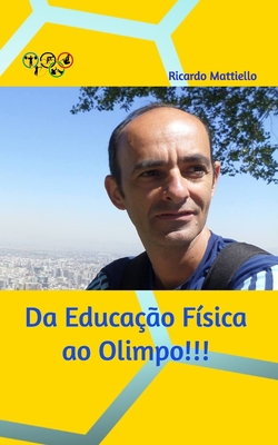 Da Educação Física ao Olímpo: Tudo se contrói, basta sonhar e realizar... (Portuguese Edition)
